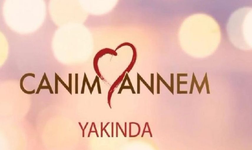 Canım Annem Konusu Nedir, Oyuncu Kadrosunda Kimler Var?