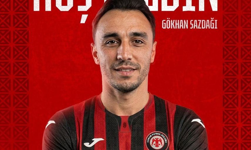 Çorum FK, Gökhan Sazdağı’nı transfer etti