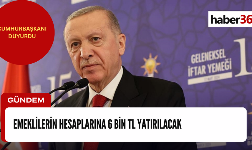 CUMHURBAŞKANI DUYURDU: 15 gün sonra emeklikler bayram edecek! Hesaplarına 6 Bin TL yatırılacak