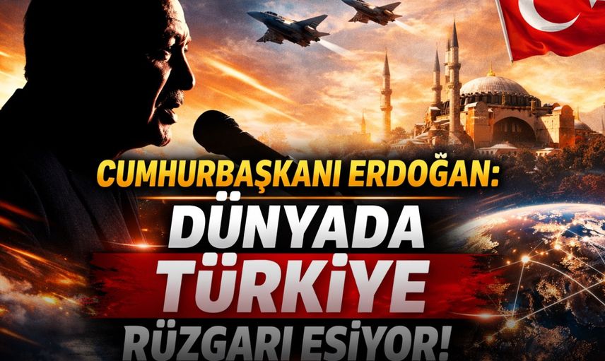 Cumhurbaşkanı Erdoğan: “Dünyada Türkiye rüzgarı esiyor”