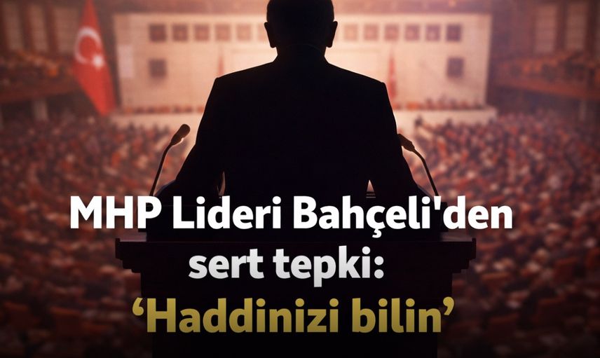 Devlet Bahçeli : “Haddinizi Bilin!”