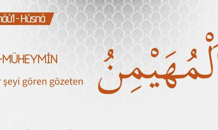 el-Müheymin ne demek? Allah'ın el-Müheymin isminin anlamı ve fazileti