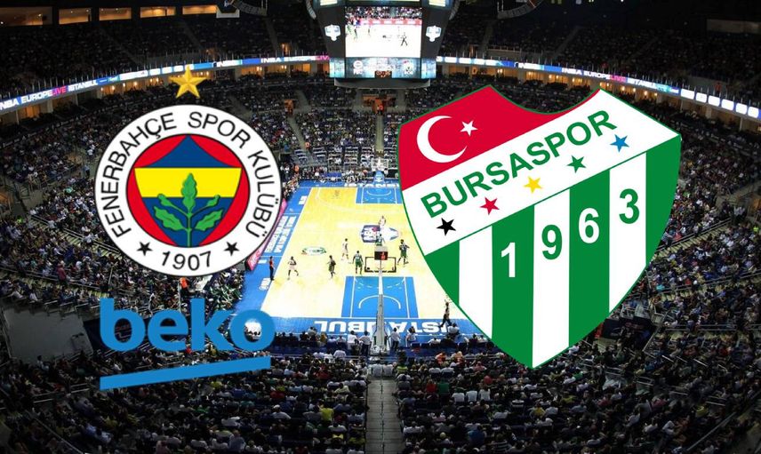 Fenerbahçe Beko Bursaspor Info Yatırım maçı canlı izle – FB Beko Bursaspor maçının canlı yayın bilgisi ve linki