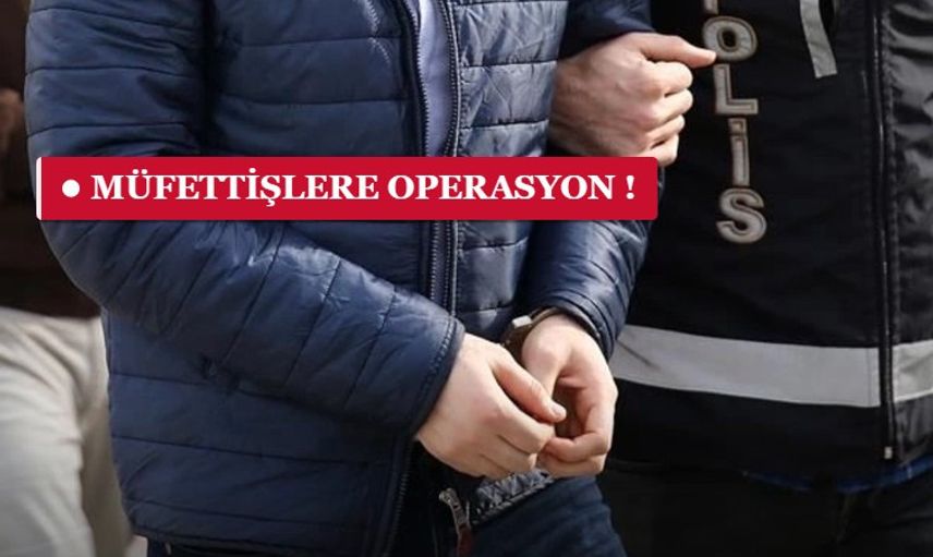 FETÖ’ye Ankesörlü Hat Operasyonu: 93 Vergi Müfettişi Gözaltında