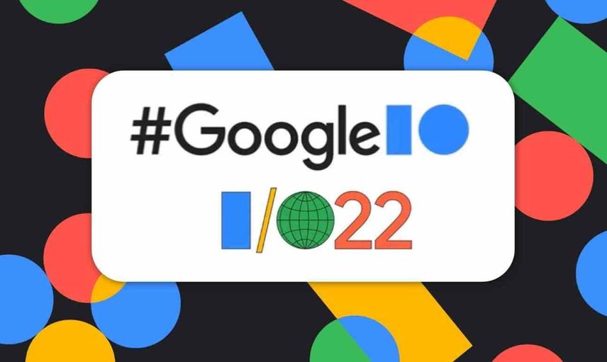 Google IO 2022 etkinliği ne zaman? neler tanıtılacak? Google IO 2022'de tanıtılacak yeni teknolojiler neler?