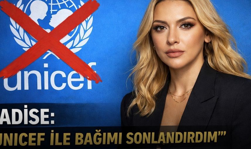 Hadise: “UNICEF ile bağımı sonlandırdım”