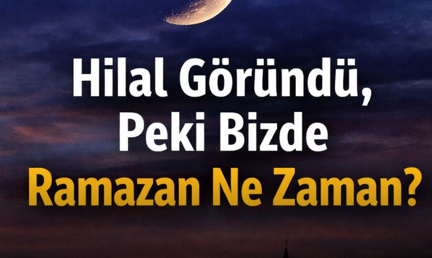 Hilal Göründü, Peki Bizde Ramazan Ne Zaman?