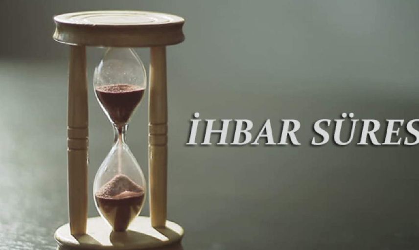 İhbar süresi nedir, kaç gündür? İhbar süresi başvurusu ve şartları