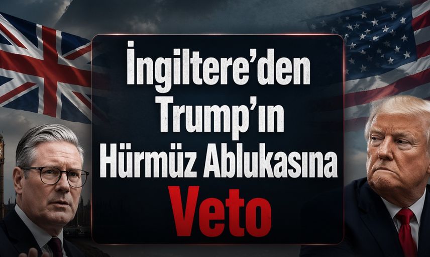 İngiltere’den Trump’ın Hürmüz Ablukasına Veto