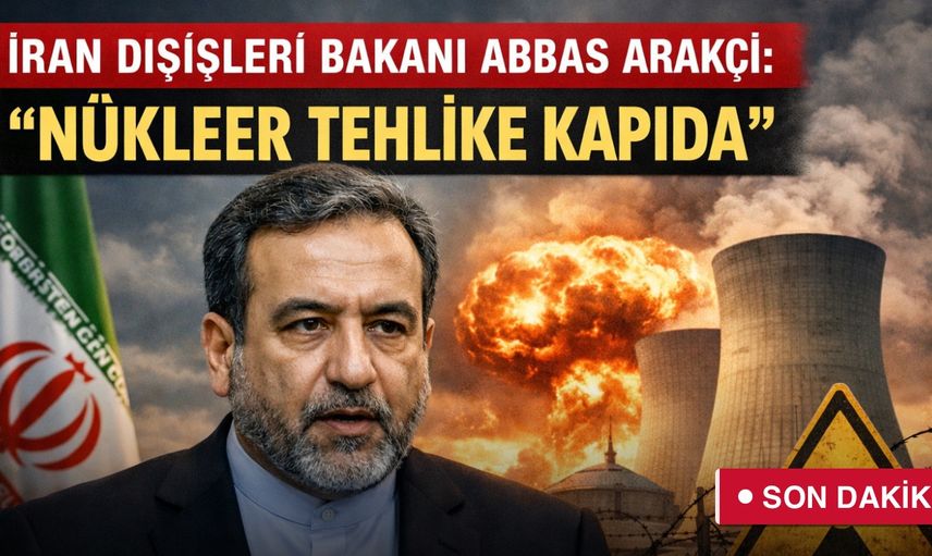 İran Dışişleri Bakanı Abbas Arakçi: “Nükleer Tehlike Kapıda”