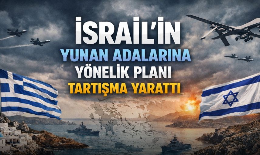 İsrail’in Yunan adalarına yönelik planı tartışma yarattı