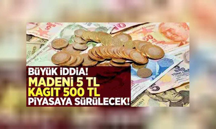 Kağıt paralarda yeni düzenleme! 500 TL'lik kağıt para ve 5 TL'lik madeni para hazırlığı başladı