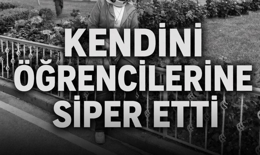 Öğretmen Ayla Kara, Öğrencilerini Korurken Hayatını Kaybetti