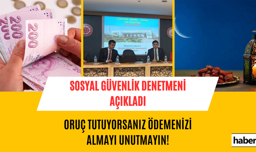 Oruç tutan çalışanlar ödemesini şirketten almayı unutmasın! Sosyal Güvenlik Denetmeni uyardı