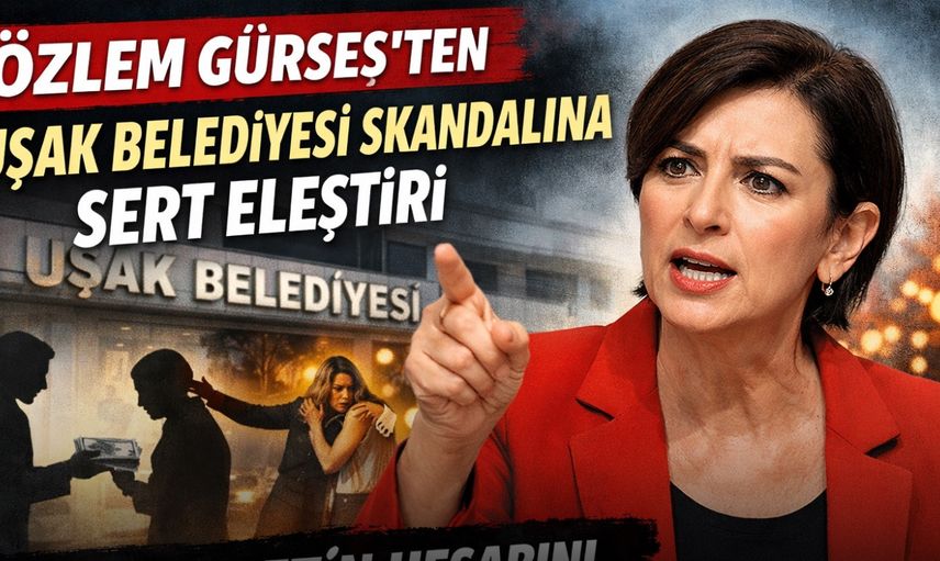 Özlem Gürses’ten Uşak Belediyesi Skandalına Sert Eleştiri