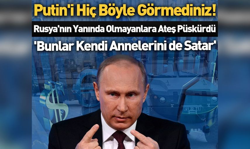 Putin şaşırtmıyor, Rusya'nın yanında yer almayan kişilere öyle bir söz söyledi ki...