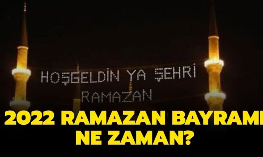 Ramazan ayı ne zaman başlıyor? 2022 Ramazan ayı ilk gün orucu ne zaman? Ramazan Bayramı hangi güne denk geliyor?