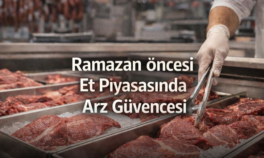 Ramazan Öncesi Et Piyasasında Hareketlilik: Arz Güvence Altında