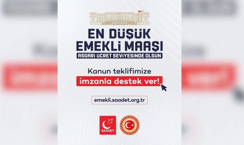 Saadet Partisi’nden Emekliler İçin Önemli Hamle: Asgari Ücret Düzeyinde Maaş Teklifi