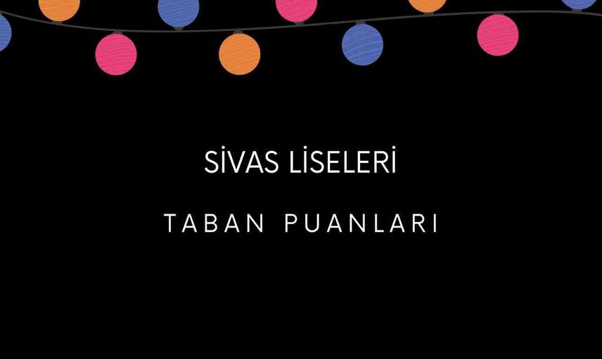 Sivas liseleri MEB 2022 taban puanları, yüzdelik dilimleri - Sivas LGS - MEB 2022 Lise taban puanları
