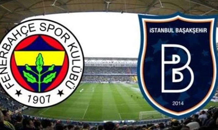 Süper Lig Fenerbahçe - Medipol Başakşehir Karşılaşması