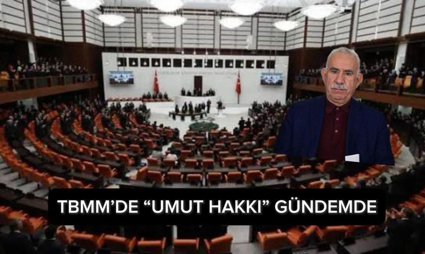 TBMM Komisyonu’nda “Umut Hakkı” Gündemi