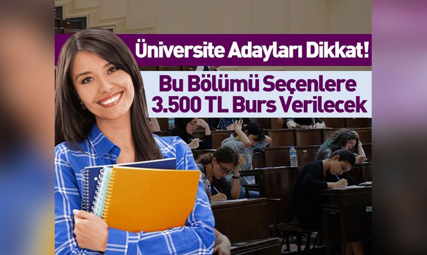 2022 YKS tercihlerinde bu bölümünü seçen öğrencilere 9 ay boyunca 3.500 TL burs verilecek