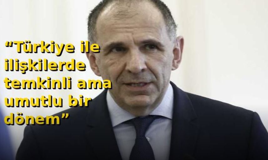 Yunan Bakan’dan Türkiye Mesajı: “Temkinli İyimserlik Var”